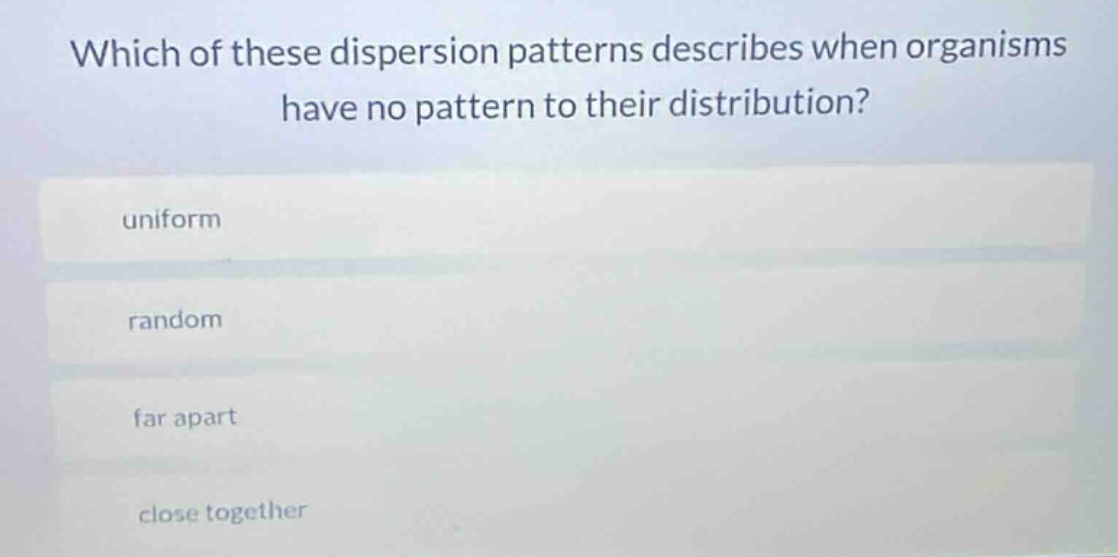 which of these dispersion patterns describes when organisms have no pat…