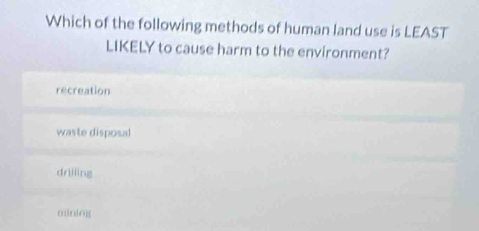 which of the following methods of human land use is least likely to cau…