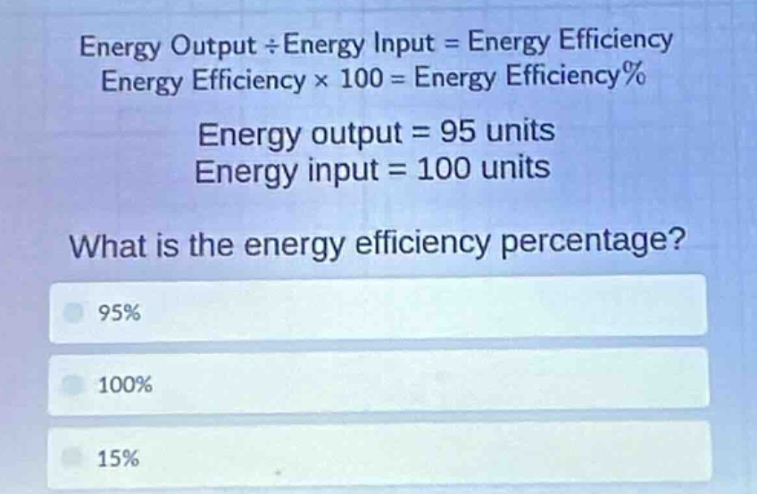 energy output ÷ energy input = energy efficiency energy efficiency × 10…