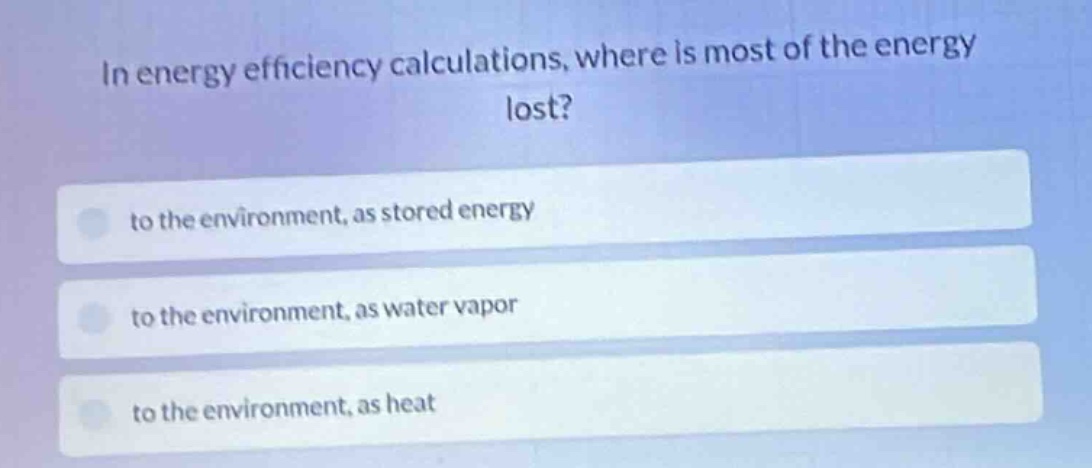 in energy efficiency calculations, where is most of the energy lost? to…