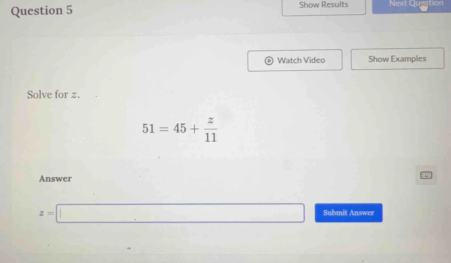 question 5 solve for ( z ). ( 51 = 45 + \frac{z}{11} ) answer ( z = ) i…