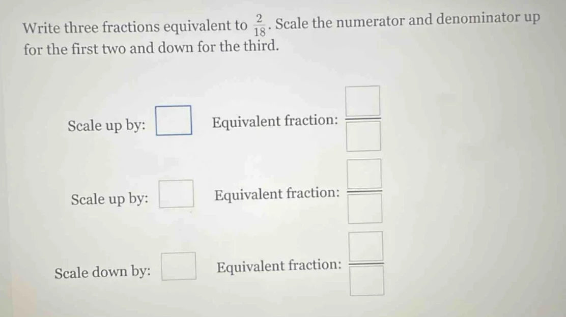 write three fractions equivalent to \\(\\frac{2}{18}\\). scale the nume…