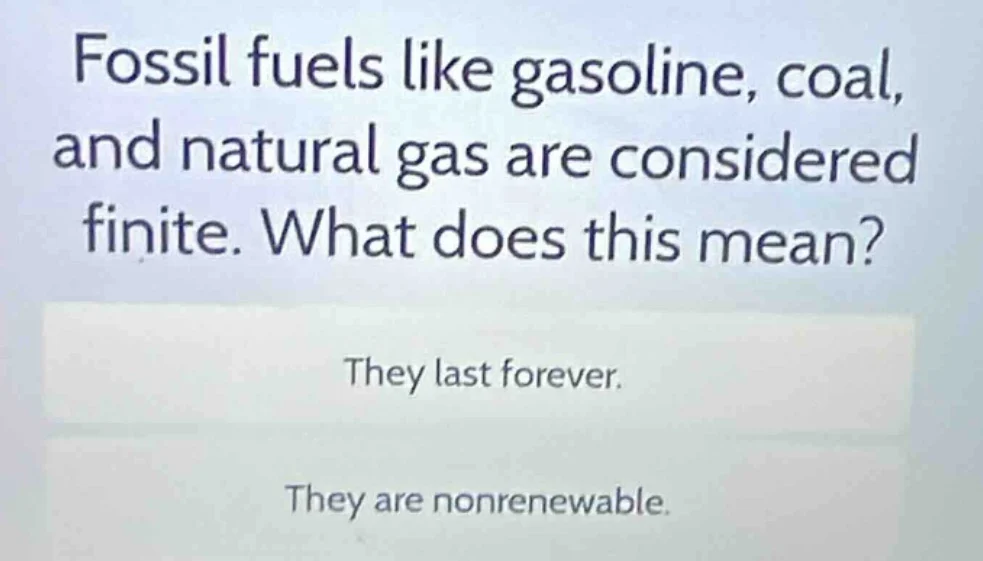 fossil fuels like gasoline, coal, and natural gas are considered finite…