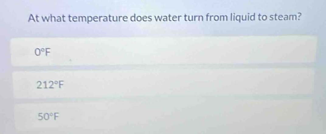 at what temperature does water turn from liquid to steam? 0°f 212°f 50°f