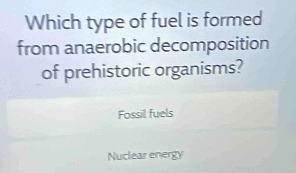 which type of fuel is formed from anaerobic decomposition of prehistori…