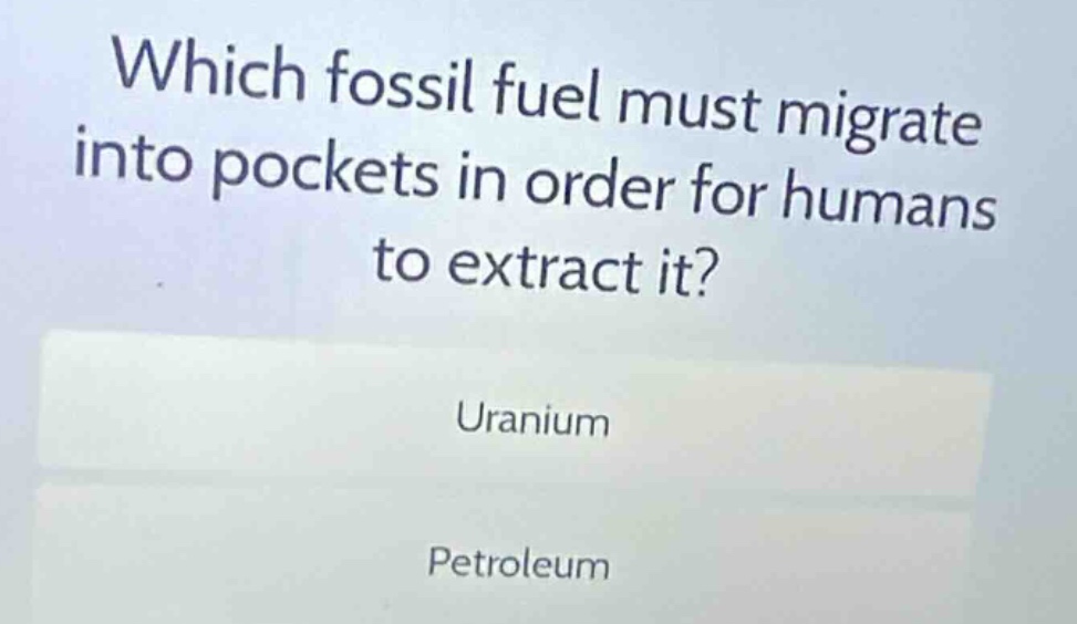 which fossil fuel must migrate into pockets in order for humans to extr…