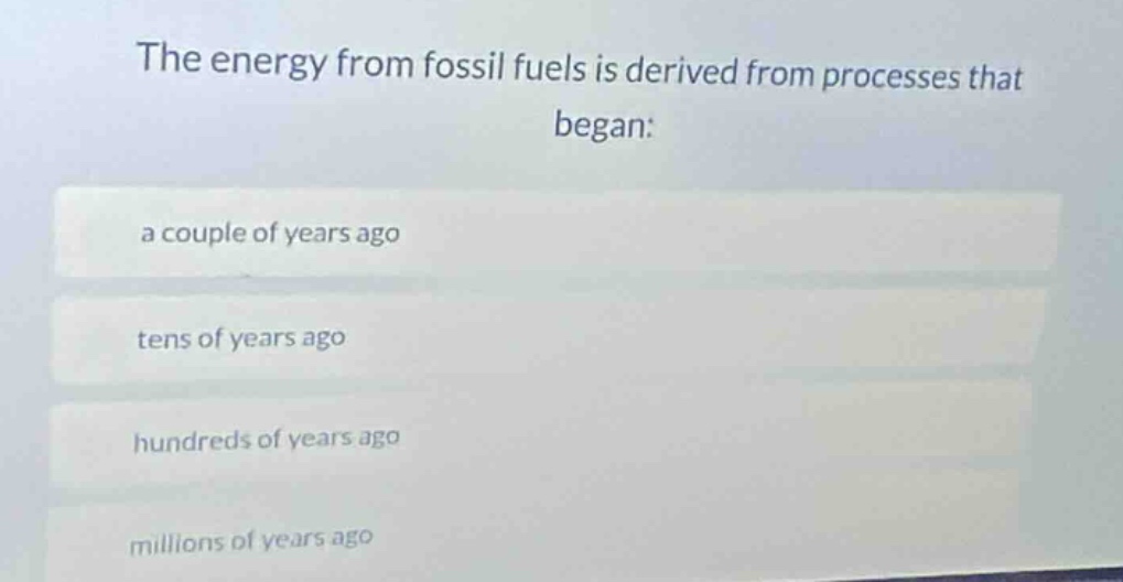 the energy from fossil fuels is derived from processes that began: a co…
