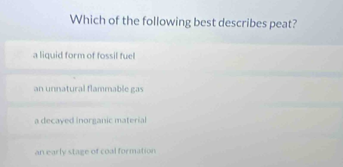 which of the following best describes peat? a liquid form of fossil fue…
