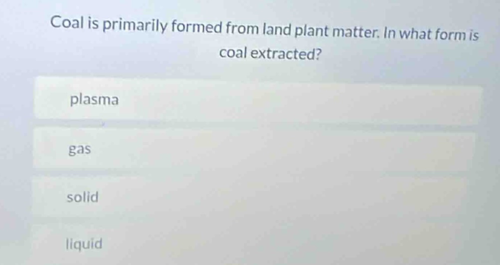 coal is primarily formed from land plant matter. in what form is coal e…