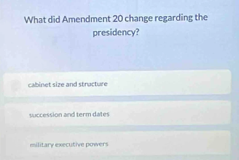 what did amendment 20 change regarding the presidency? cabinet size and…