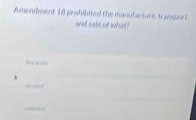 amendment 18 prohibited the manufacture, transport, and sale of what? f…
