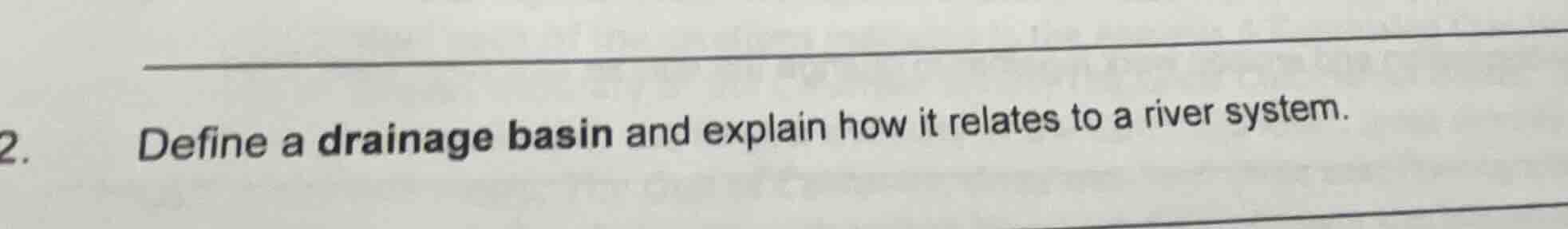 2. define a drainage basin and explain how it relates to a river system.