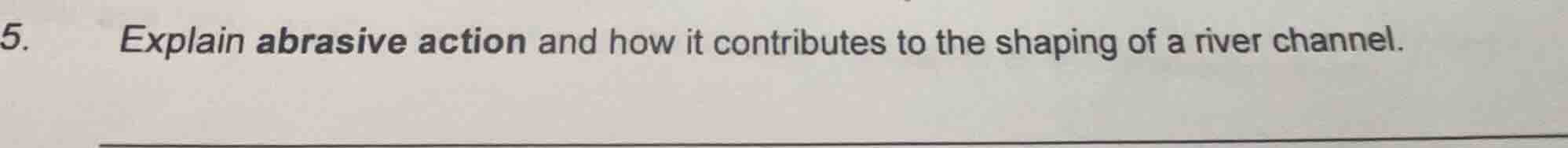 5. explain abrasive action and how it contributes to the shaping of a r…