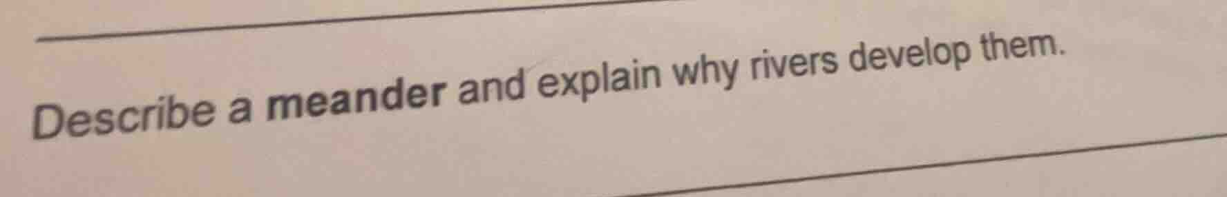 describe a meander and explain why rivers develop them.