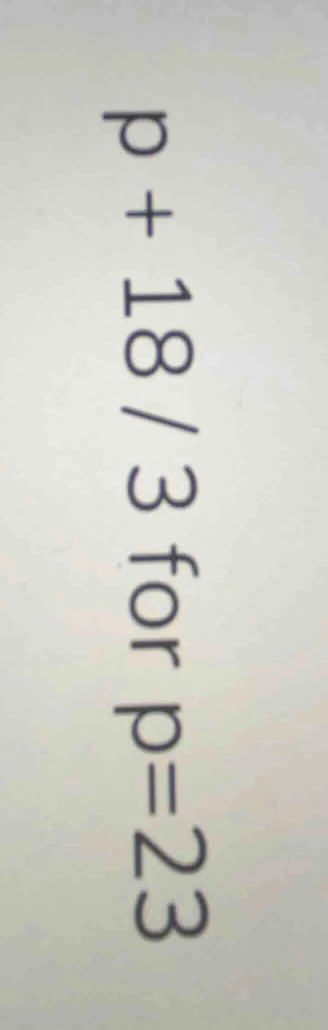 p + 18/3 for p = 23