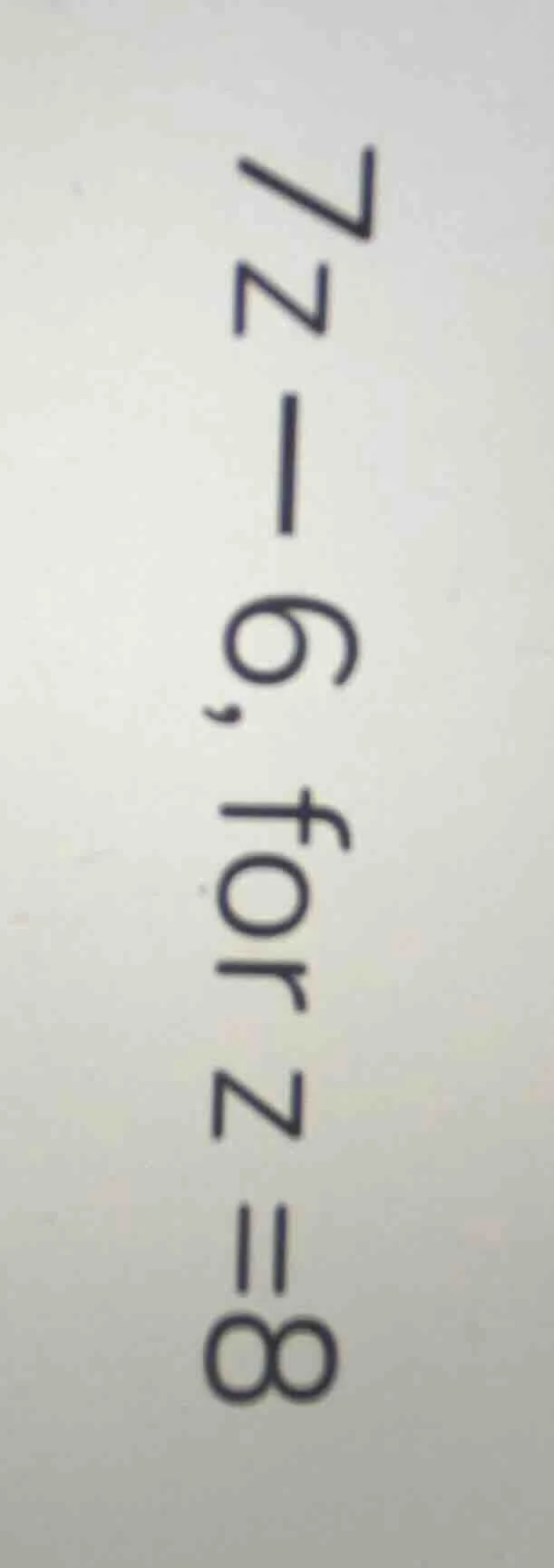 7z - 6, for z = 8 (rotated text, corrected orientation)