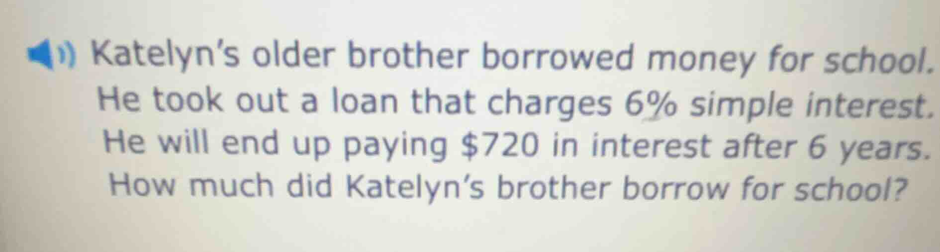 katelyn’s older brother borrowed money for school. he took out a loan t…