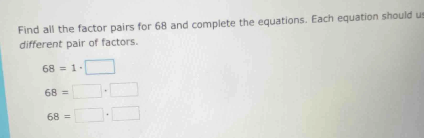 find all the factor pairs for 68 and complete the equations. each equat…