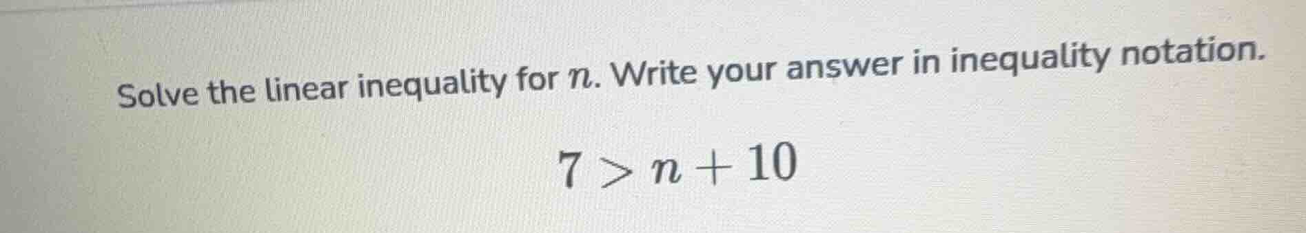 solve the linear inequality for n. write your answer in inequality nota…