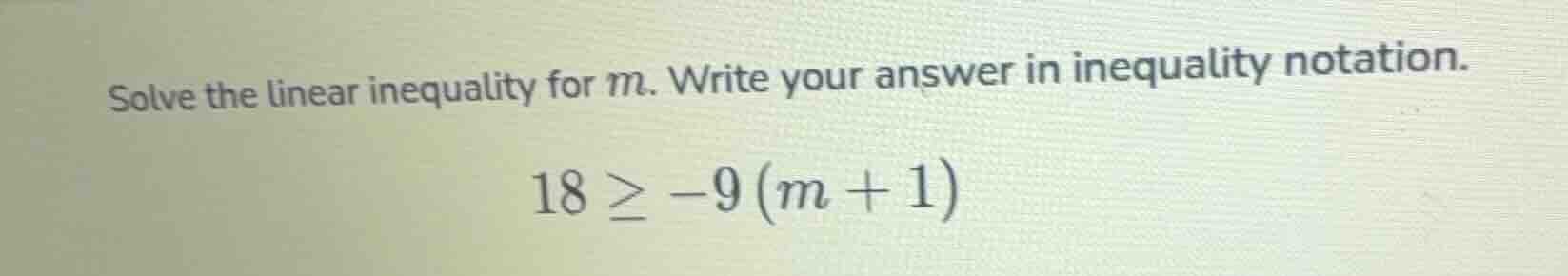 solve the linear inequality for m. write your answer in inequality nota…