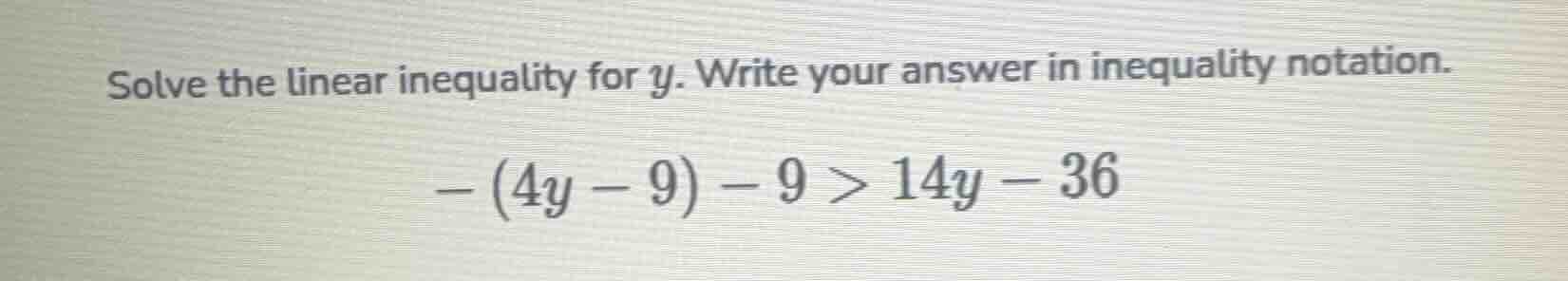 solve the linear inequality for y. write your answer in inequality nota…