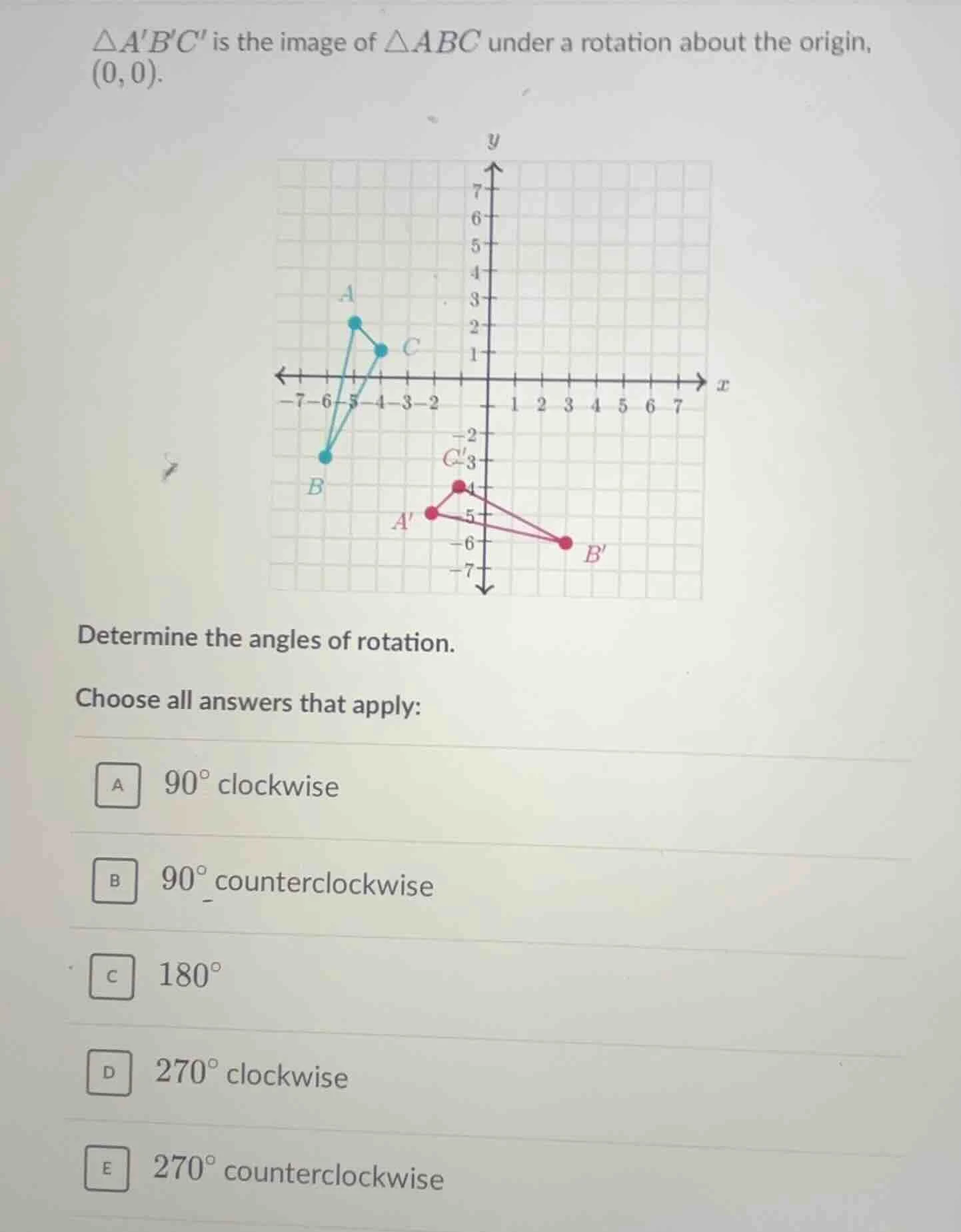 △abc is the image of △abc under a rotation about the origin, (0,0). gra…