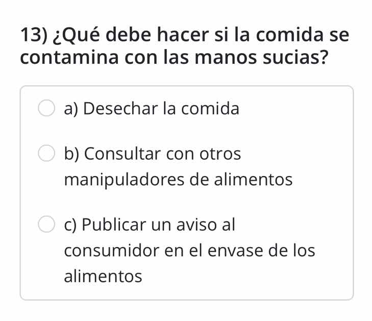 13) ¿qué debe hacer si la comida se contamina con las manos sucias? a) …