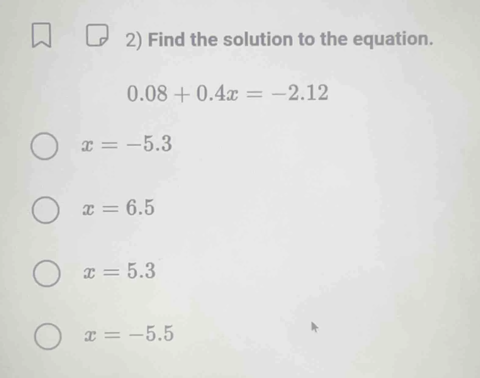 2) find the solution to the equation. 0.08 + 0.4x = -2.12 x = -5.3 x = …