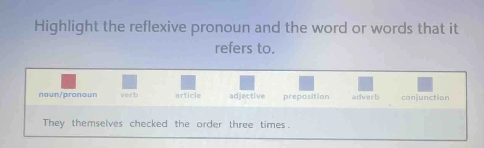 highlight the reflexive pronoun and the word or words that it refers to…