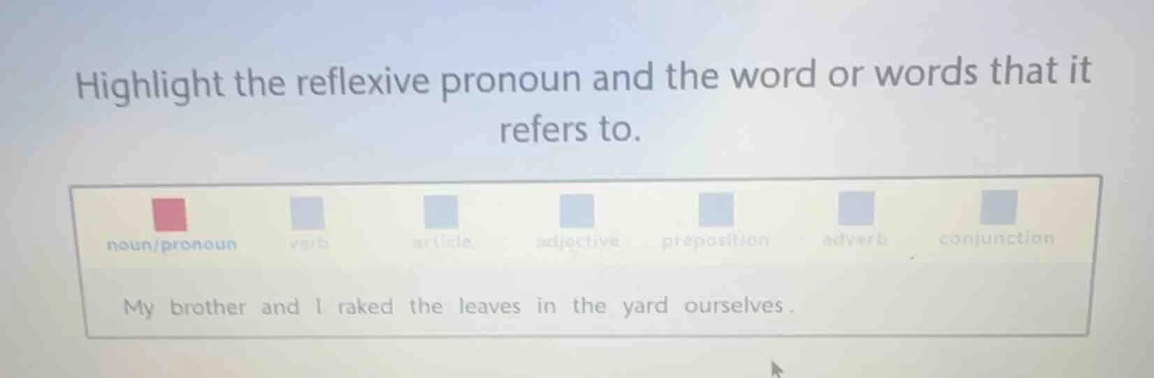 highlight the reflexive pronoun and the word or words that it refers to…