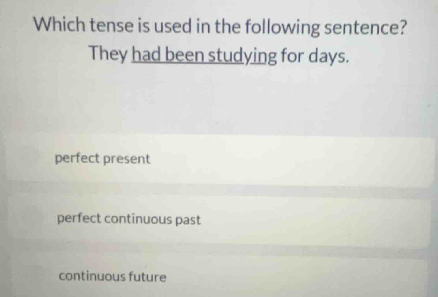which tense is used in the following sentence? they had been studying f…