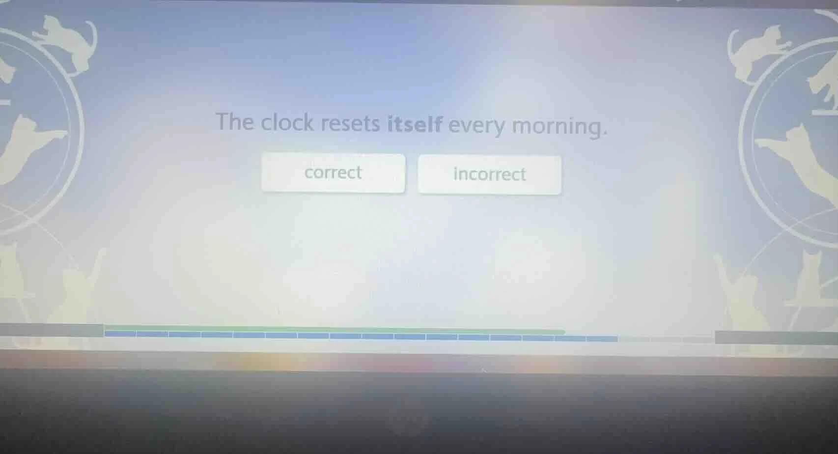 the clock resets itself every morning. correct incorrect