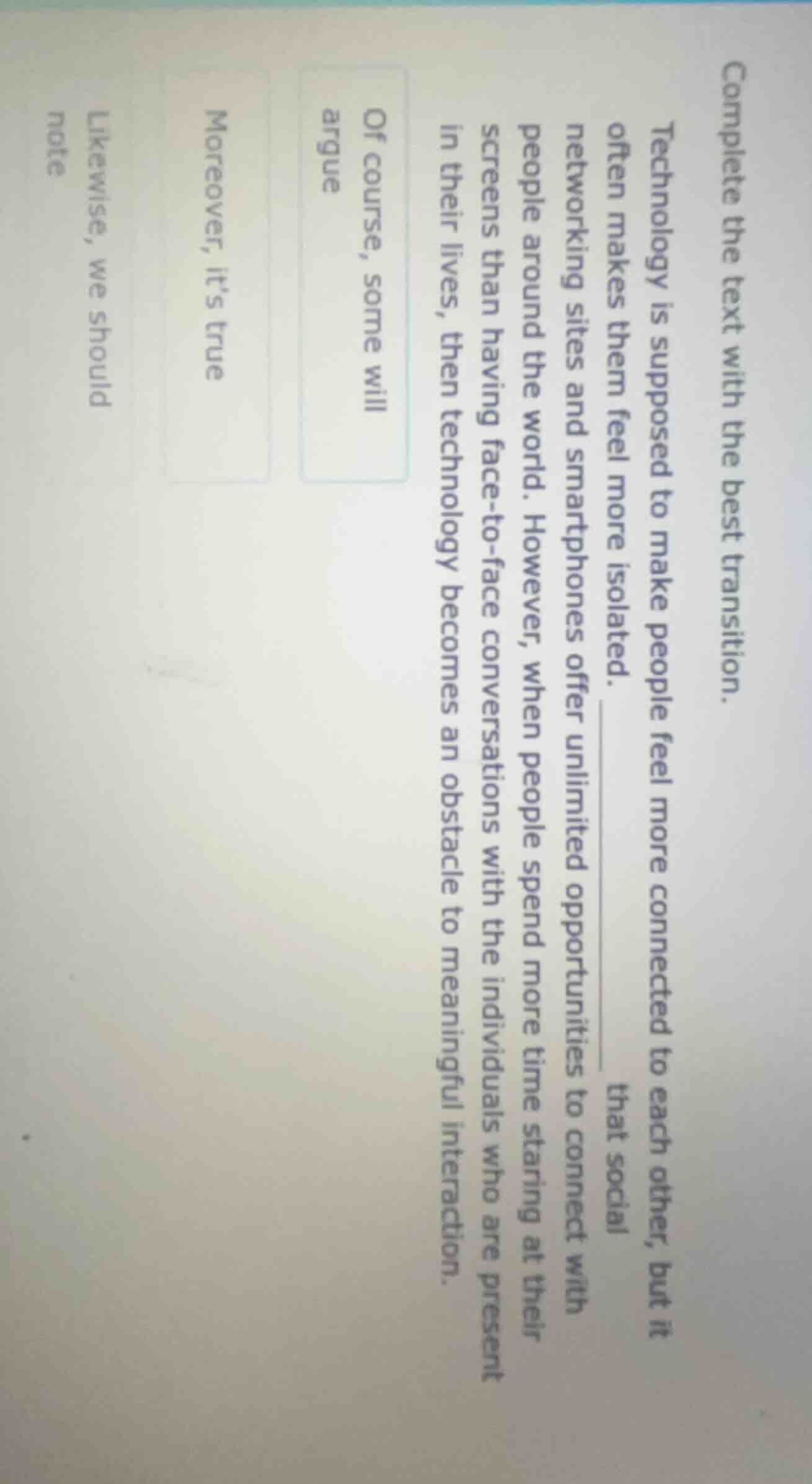 complete the text with the best transition. technology is supposed to m…