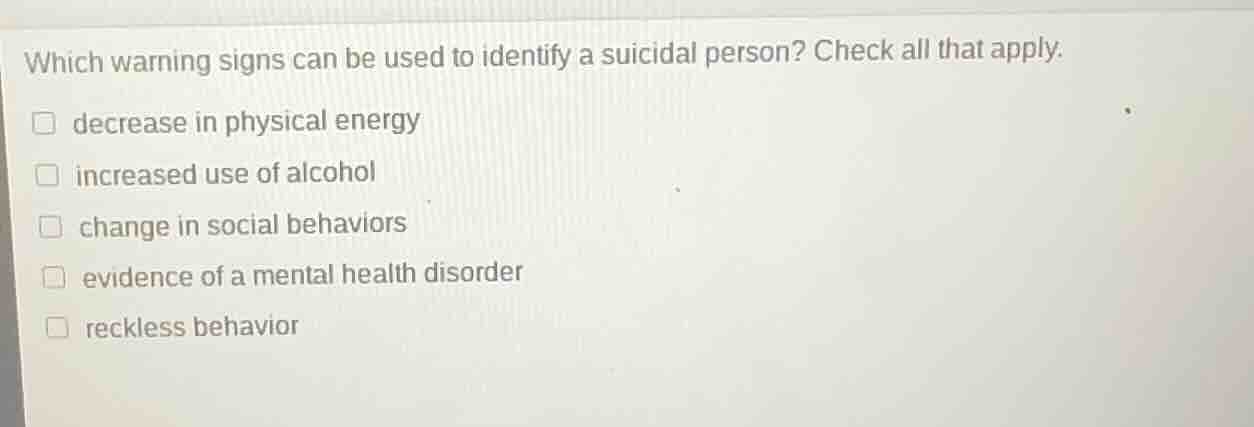 which warning signs can be used to identify a suicidal person? check al…