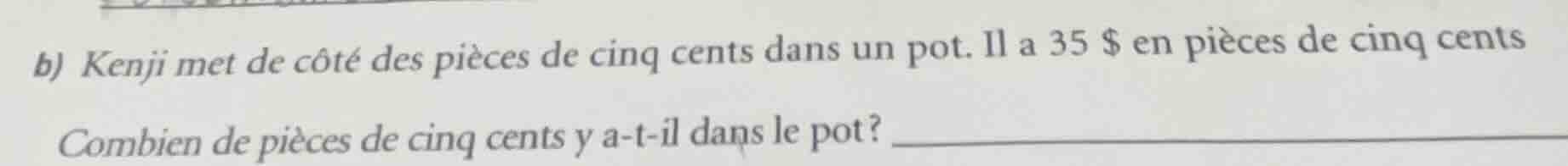 b) kenji met de côté des pièces de cinq cents dans un pot. il a 35 $ en…