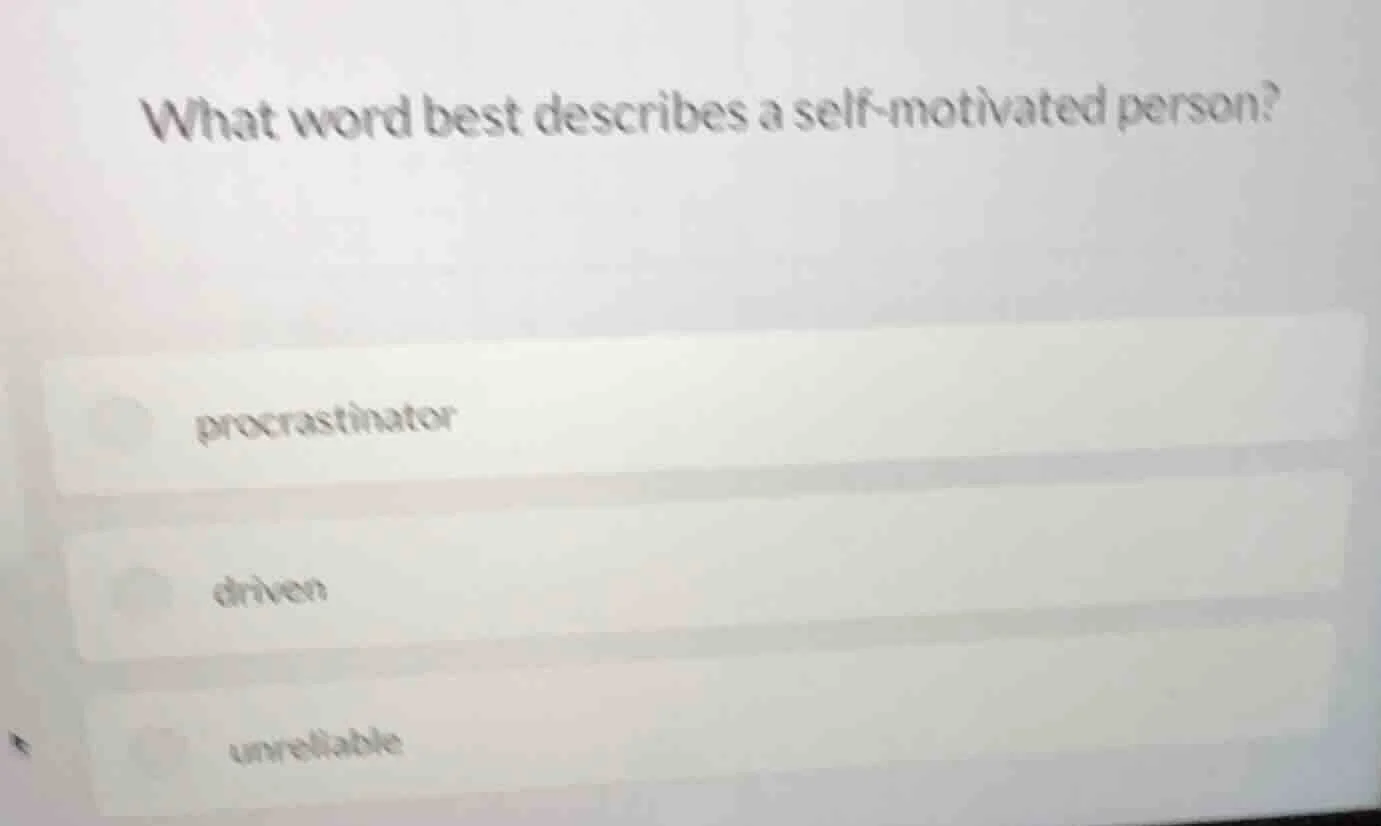 what word best describes a self - motivated person? procrastinator driv…