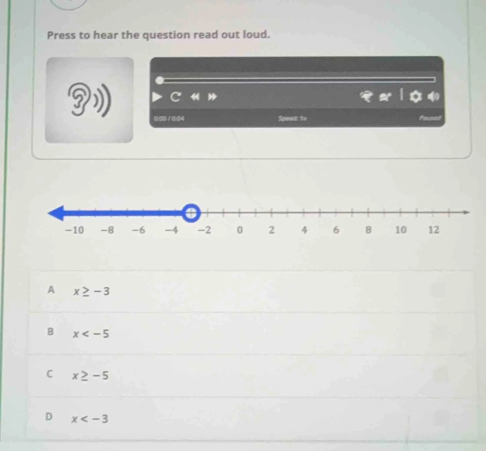 press to hear the question read out loud. a ( x geq -3 ) b ( x < -5 ) c…