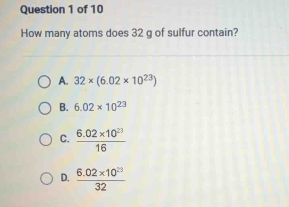 question 1 of 10 how many atoms does 32 g of sulfur contain? a. $32 \\t…