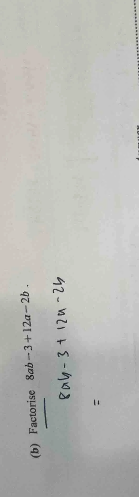 (b) factorise $8ab - 3 + 12a - 2b$.