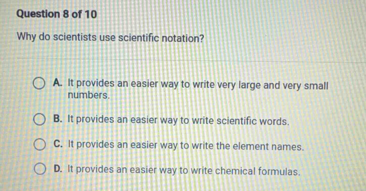 question 8 of 10 why do scientists use scientific notation? a. it provi…