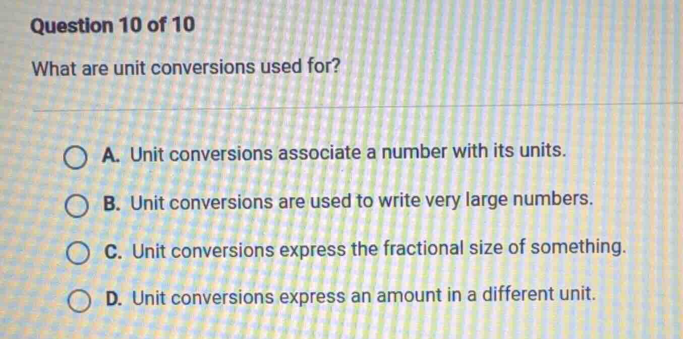question 10 of 10 what are unit conversions used for? a. unit conversio…