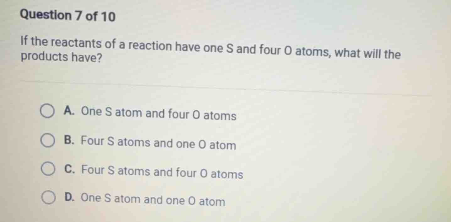 question 7 of 10 if the reactants of a reaction have one s and four o a…
