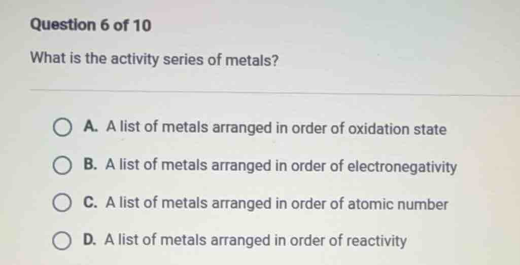 question 6 of 10 what is the activity series of metals? a. a list of me…