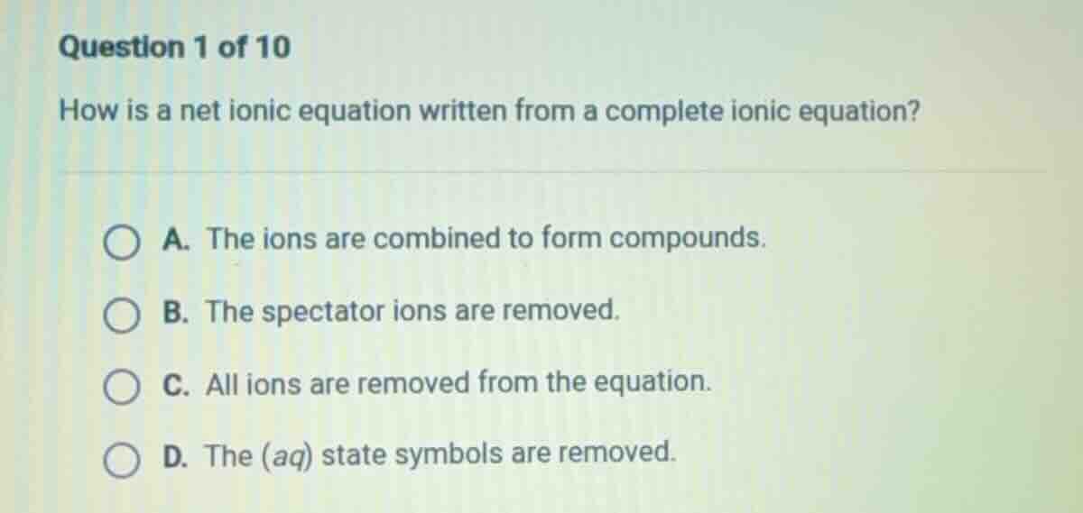 question 1 of 10 how is a net ionic equation written from a complete io…