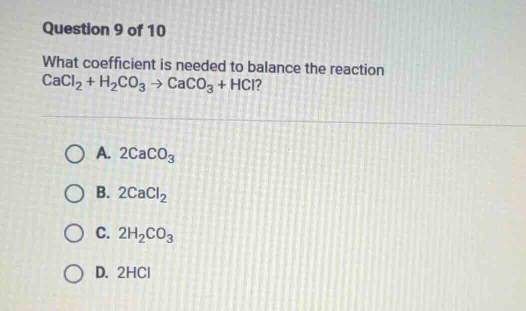 question 9 of 10 what coefficient is needed to balance the reaction cac…