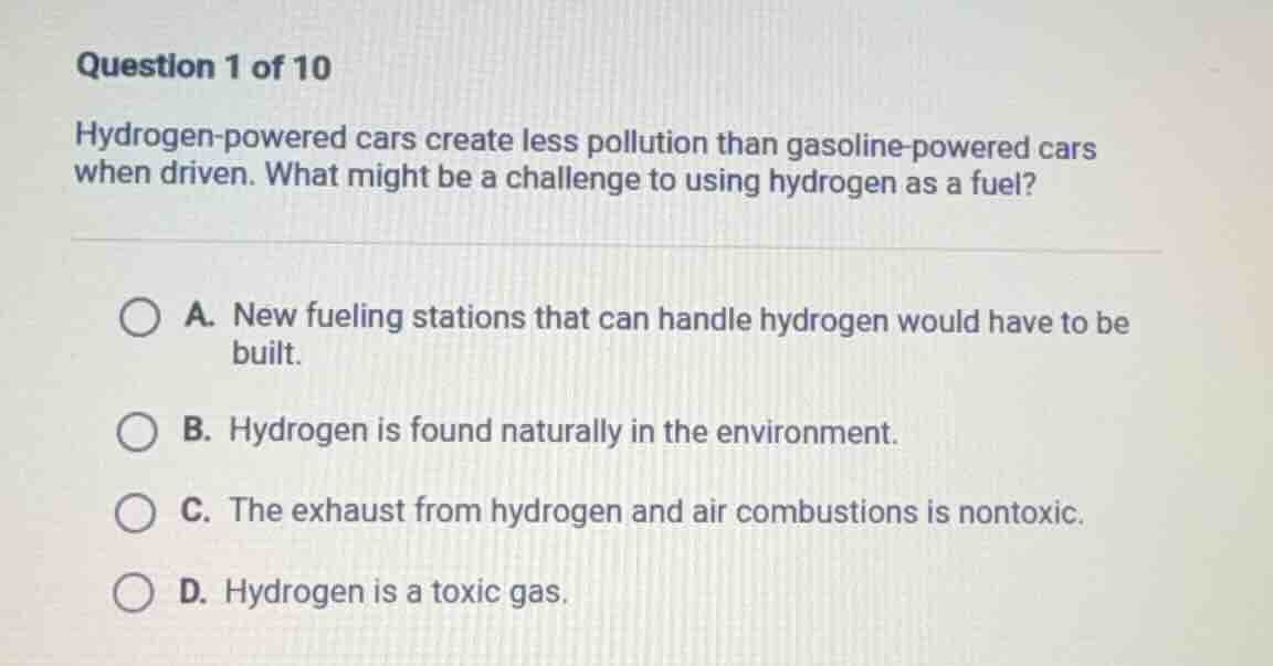question 1 of 10 hydrogen - powered cars create less pollution than gas…