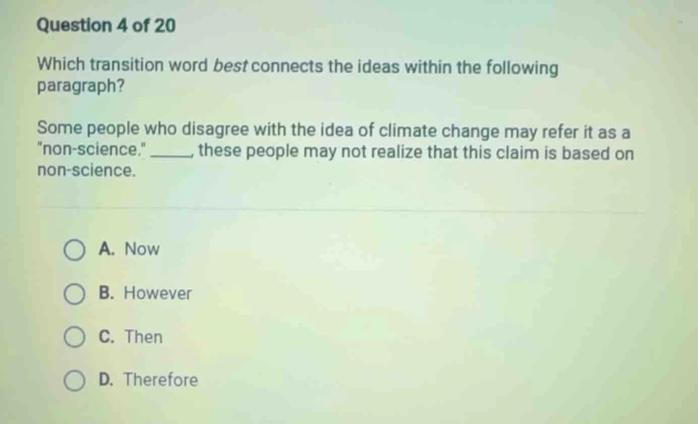 question 4 of 20 which transition word best connects the ideas within t…