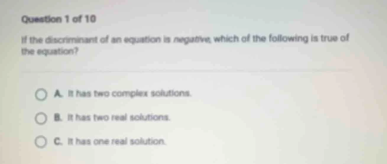 question 1 of 10 if the discriminant of an equation is negative, which …