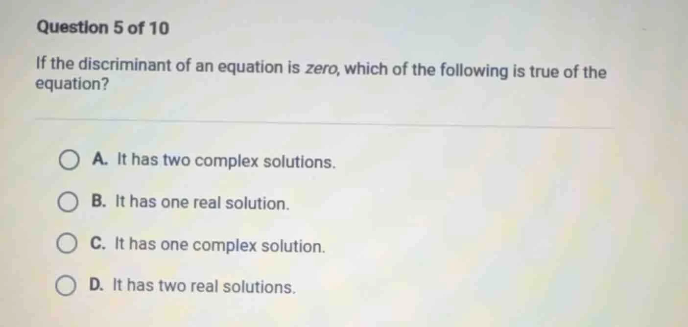question 5 of 10 if the discriminant of an equation is zero, which of t…