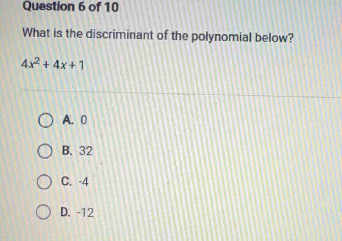 question 6 of 10 what is the discriminant of the polynomial below? $4x^…
